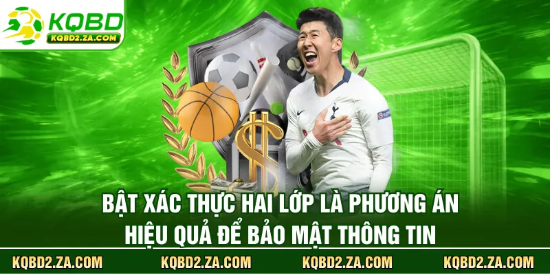 Bật xác thực hai lớp là phương án hiệu quả để bảo mật thông tin