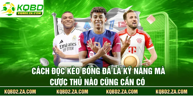 Cách đọc kèo bóng đá là kỹ năng mà cược thủ nào cũng cần có 