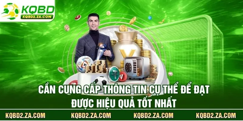 Cần cung cấp thông tin cụ thể để đạt được hiệu quả tốt nhất
