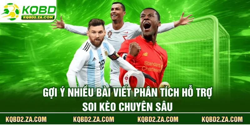 Gợi ý nhiều bài viết phân tích hỗ trợ soi kèo chuyên sâu