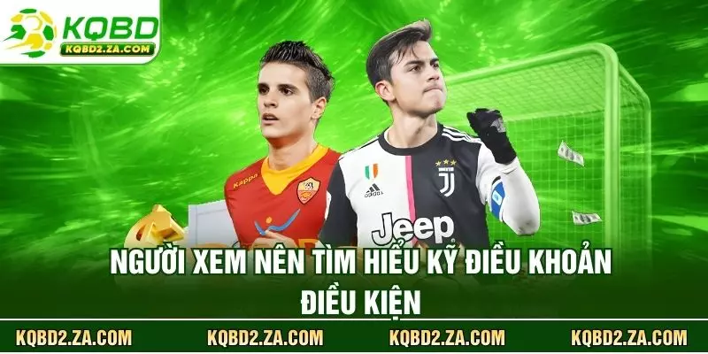 Người xem nên tìm hiểu kỹ điều khoản điều kiện