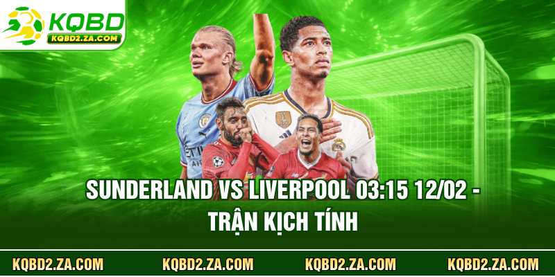 Sunderland Vs Liverpool 03:15 12/02 - Trận Kịch Tính