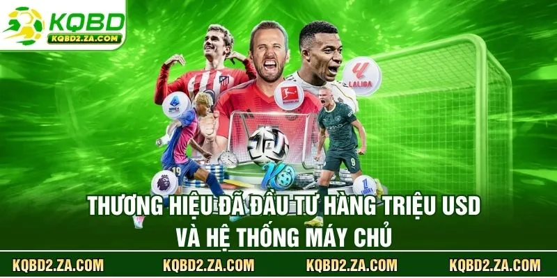 Thương hiệu đã đầu tư hàng triệu USD và hệ thống máy chủ