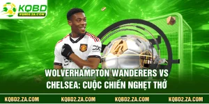 Wolverhampton Wanderers Vs Chelsea: Cuộc Chiến Nghẹt Thở